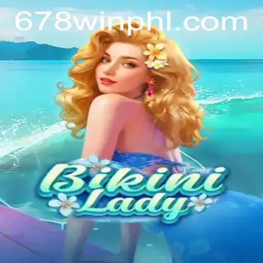 Dive into the Exciting World of BikiniLady with 678WIN.BET